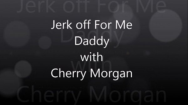 jerk off for me_daddy xvideos
