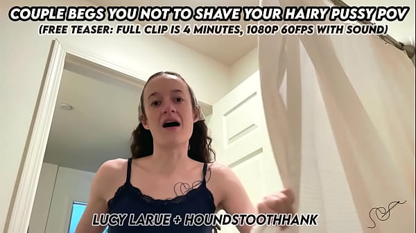 Nonton Couple Begs You Not To Shave Your Hairy Pussy Pov thumbnail