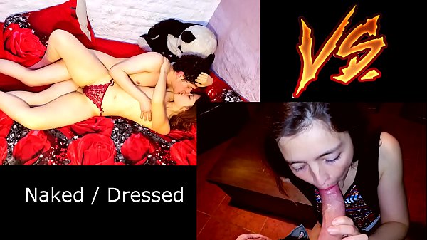 Naked_SEX VS Dressed SEX What_do you like the_most