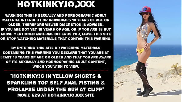 Hotkinkyjo in yellow shorts sparkling top self anal fisting prolapse under the sun at cliff