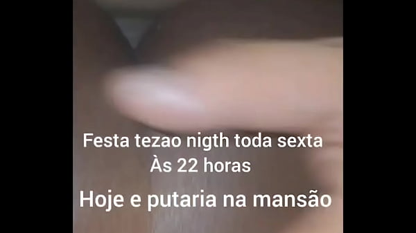 E hoje festa tezao nigth toda sexta feira &agrave;s 22 horas na mans&atilde;o de belford roxo rua messias de souza 290 e putaria na m 