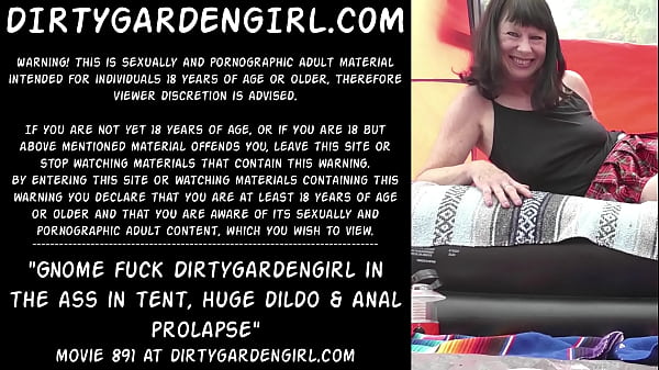 Gnome_fuck Dirtygardengirl in_the ass_in tent_huge dildo anal_prolapse