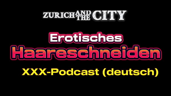 Erotisches haareschneiden &ndash; xxx podcast auf deutsch 