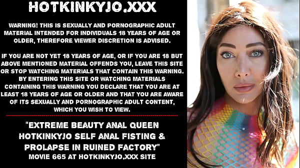Extreme beauty anal Queen_Hotkinkyjo self_anal fisting prolapse in_ruined_factory
