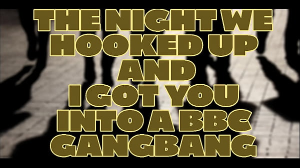 The Night We Hooked Up And I Got You Into A Bbc Gangbang thumbnail
