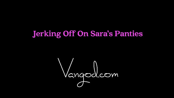 Jerking Off On Sara'_s Panties