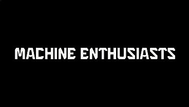 Machine Enthusiasts