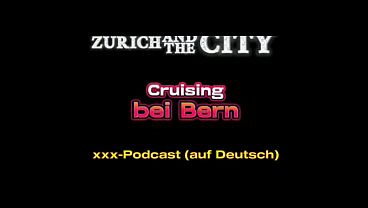 Cruising bei Bern &ndash; xxx-Podcast (auf Deutsch) 