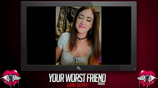 Your Worst Friend: Going Deeper: S1Ep5: Kat_Karma Orgasmic