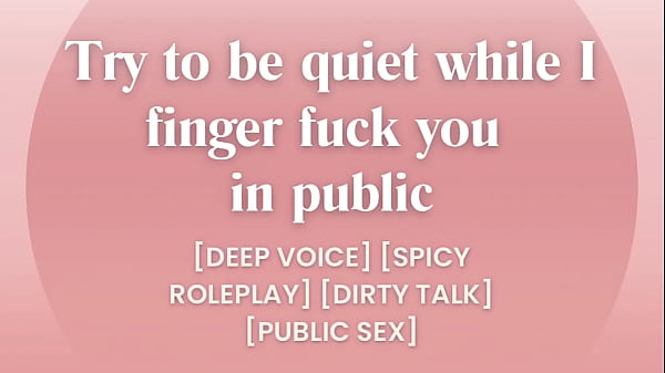 Ifinger_fuck youin public try to be quiet ASMR_PORN