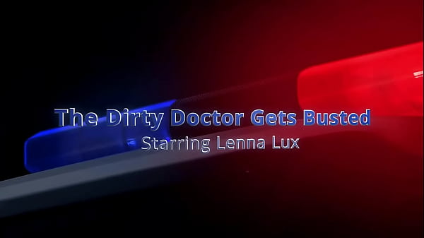 The dirty doctor gets busted lenna lux 