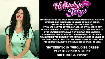 Hotkinkyjo in turquoise dress take pink dildo in her butthole &amp_ pussy