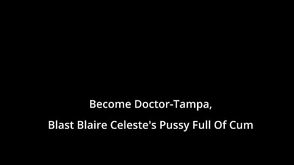 Become Doctor TampaBlast Blaire Celeste s_Pussy Full Of Cum On BlastABitchReup