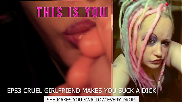 Eps3 Cruel Girlfriend Makes You Suck A Dick And Swallow Too thumbnail