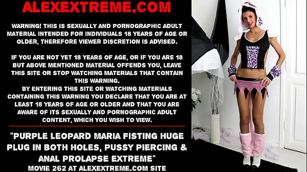 Purple leopard Maria Fisting hugeplug inboth holes pussy piercing anal_prolapseextreme