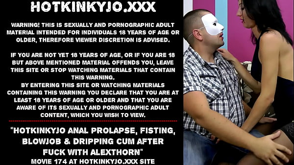 Hotkinkyjo anal_prolapsefistingblowjobdripping cum after fuckwith AlexThorn