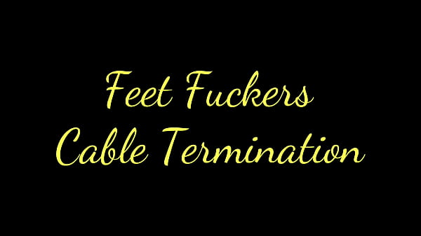 Nonton Feet Fuckers Cable Termination thumbnail