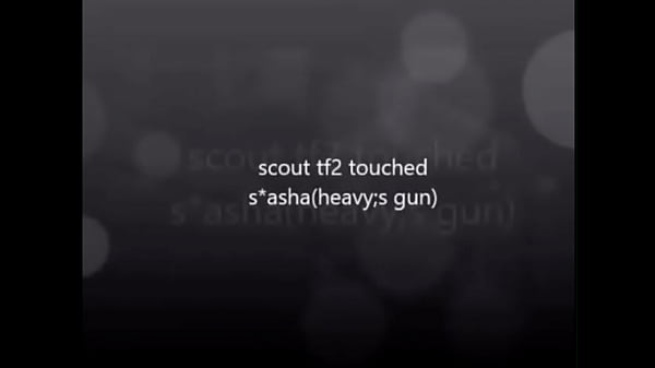 scout tf2 touched s*asha(heavy_s gun)