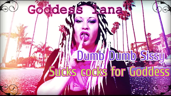 Dumb Dumb Sissy Sucks Cocks For Goddess Lana thumbnail