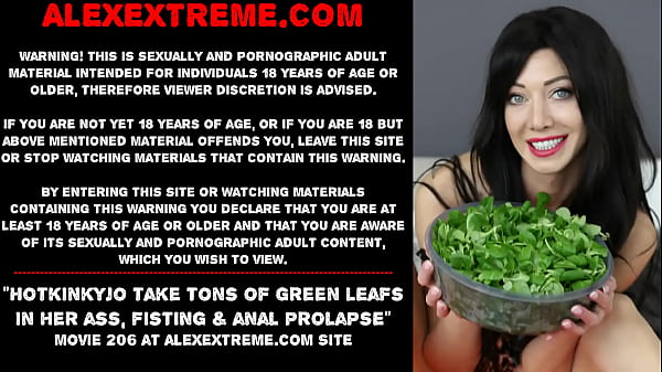Hotkinkyjo take tonsof green leafs_in her ass fisting anal_prolapse