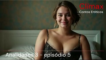 Analidades Temporada 3 - &aacute;udio er&oacute;tico da babazinha Samia- relato real de sexo anal - ai voice 