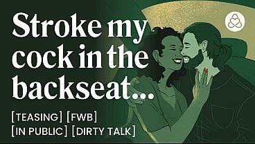 Friends With Benefits Backseat Cock Teasing After The Bar &ndash; Handjob, In Public & Car Sex - Porn Erotic Story For Women thumbnail