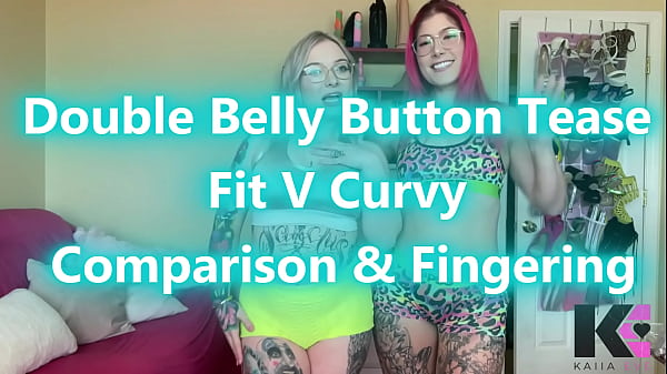 Double belly button tease fit v curvy comparison & fingering