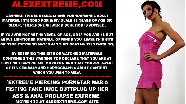 Extreme piercing pornstar_Maria Fisting take huge_buttplugup her_ass analprolapse extreme