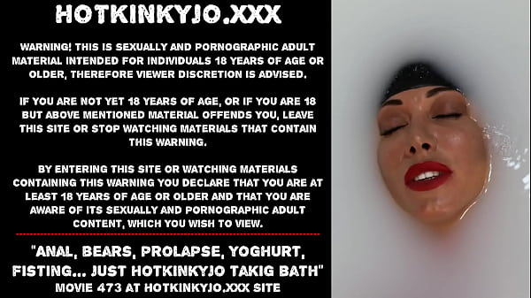 Anal, bears, prolapse, yoghurt, fisting&hellip_ just Hotkinkyjo takig bath