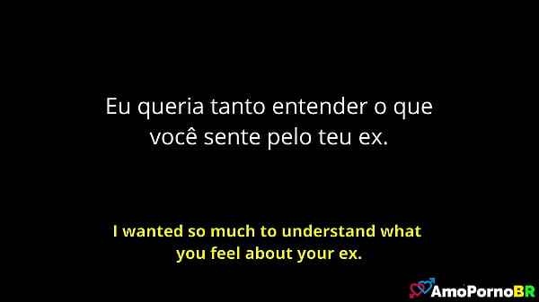 Eu queria tanto entender o que voc&ecirc; sente pelo teu ex video porn&ocirc;