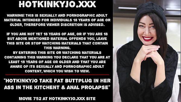 Hotkinkyjo take_fat buttplug in_her ass_in the kitchent_anal prolapse