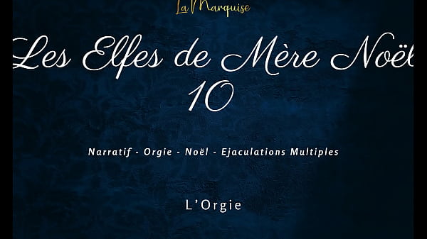 Play MP4 - Les Elfes de M&egrave;re No&euml;l 10 - French dirty talk orgy