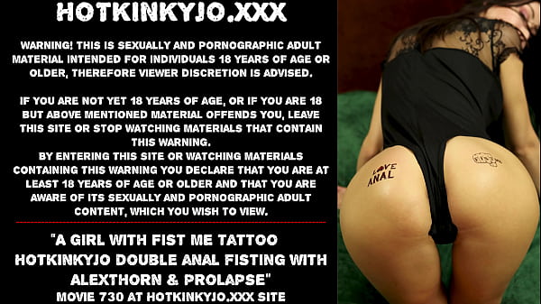 Agirl with Fist_Me tattoo Hotkinkyjo double analfistingwith AlexThorn_prolapse