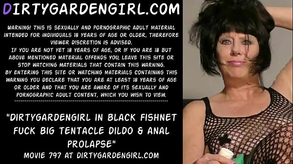 Dirtygardengirl_in black_fishnet_fuck big dildo_anal prolapse