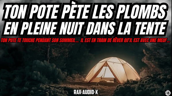 ton pote p&eacute;te les plombs en pleine nuit dans la tente de camping pour se vider les couilles 