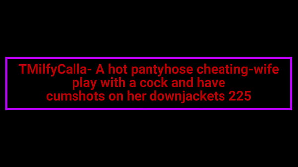 Nonton Milfycalla- A Hot Pantyhose Cheating-wife Play With A Cock And Have Cumshots On Her Downjackets 225- Preview thumbnail