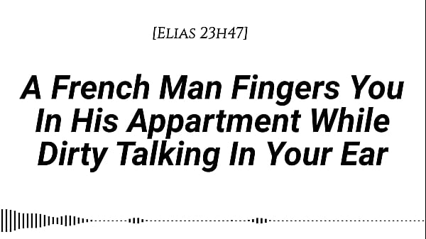Audio_M4F Real_French_Accent A_French_Man Fingers You_In His Apartment_While Dirty Talking In_Your Ear_Fingering Wet sounds Wet sounds_Male voice Dirty talk Moaning in French
