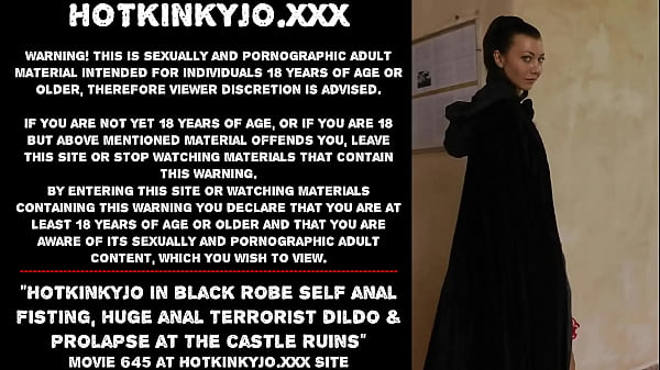 Hotkinkyjo in black_robe self anal fisting huge analterrorist dildoprolapse at thecastle_ruins