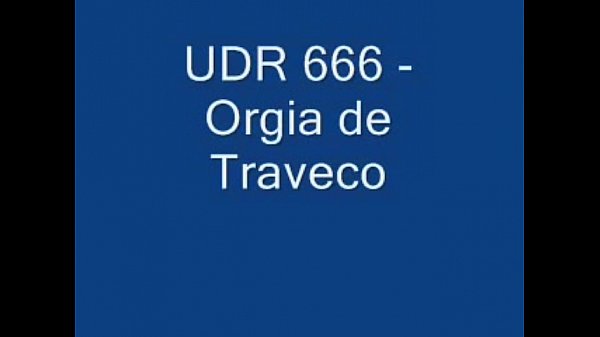 UDR 666 - Bonde de Orgia de Traveco
