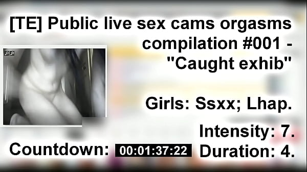 Te public live sex cams orgasms compilation #001 "caught exhib"