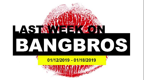 Last WeekOn BANGBROSCOM_0112201901182019