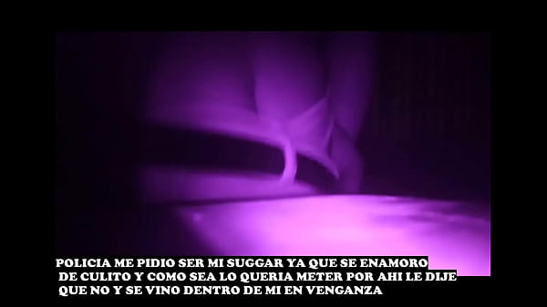 POLICIA MADURO ME_OFRECE SER MI SUGAR A CAMBIO DE_TIRAR Y_QUISO ROMPER EL_ANITO NO_LE DEJE_Y SE VINO DENTRO DE MI