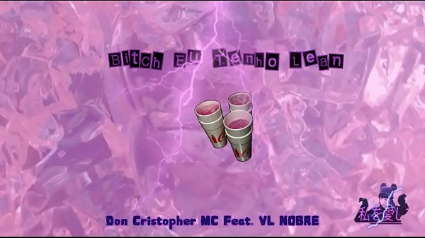 Don Cristopher MC - &quot_Bitch Eu Tenho Lean&quot_ Feat. VL NOBRE