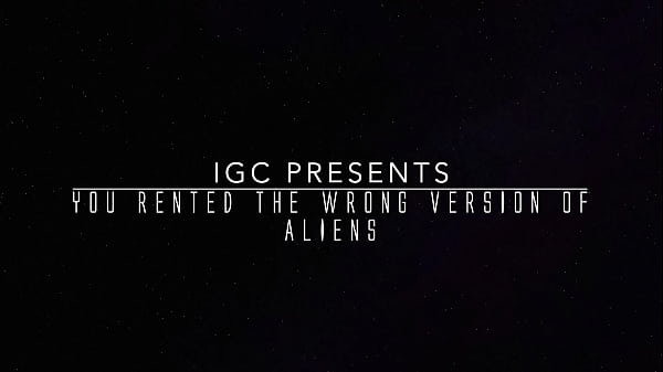 You Rented the Wrong_Version_of Aliens