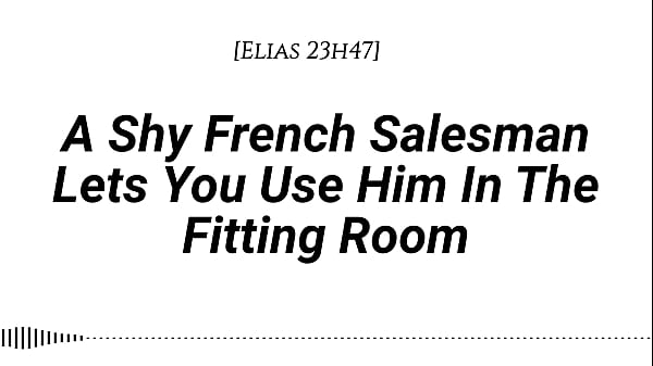 Play MP4 - &lbrack;M4F&rsqb; A Shy French Salesman lets you pull him into the fitting room&period;&period;&period; and use him however you like &lbrack;Real French accent&rsqb; &lbrack;Fitting Room&rsqb; &lbrack;Fdom&rsqb; &lbrack;Msub&rsqb;&lbrack;Oral M giving&rsqb; &lbrack;Face riding&rsqb;