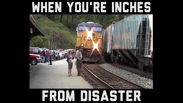 when you re inches from disaster