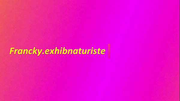 Francky exhib naturiste I dildo my ass of little slut 