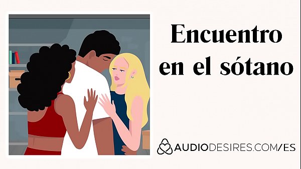 Encuentro en el s&oacute;tano relato tr&iacute;o audio porno