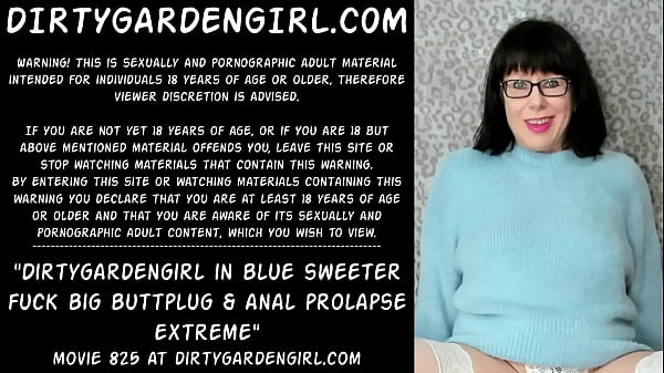 Dirtygardengirl_in blue_sweeter_fuck bigbuttplug anal prolapse_extreme