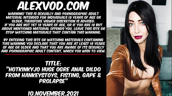 Hotkinkyjo_huge ogre anal dildo from hankeystoys fisting gape prolapse